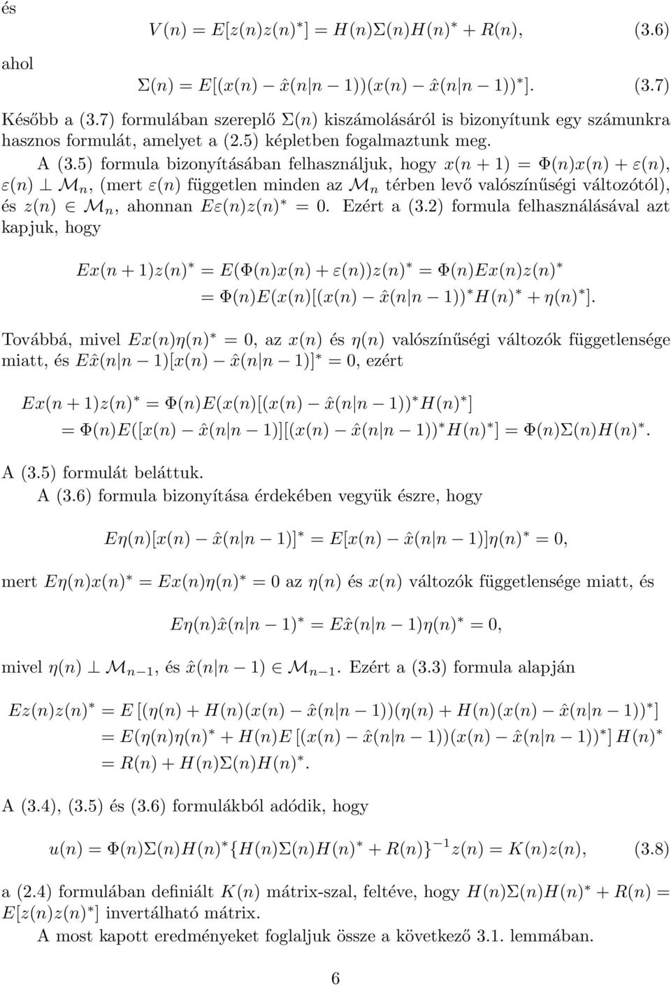 5) formula bizonyításában felhasználjuk, hogy x(n + 1) = Φ(n)x(n) + ε(n), ε(n) M n, (mert ε(n) független minden az M n térben levő valószínűségi változótól), és z(n) M n, ahonnan Eε(n)z(n) = 0.