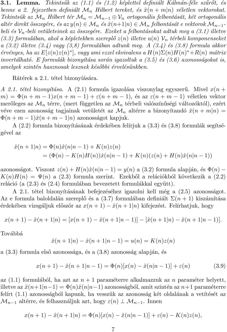 vetületeinek az összegére. Ezeket a felbontásokat adtuk meg a (3.1) illetve (3.3) formulában, ahol a képletekben szereplő z(n) illetve u(n) V n térbeli komponenseket a (3.2) illetve (3.