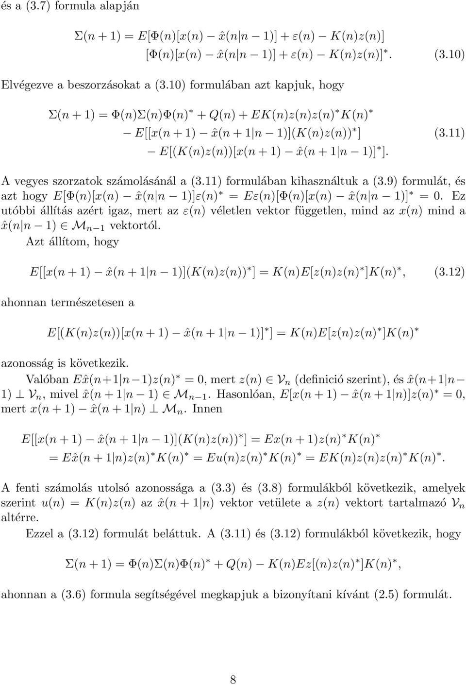 11) A vegyes szorzatok számolásánál a (3.11) formulában kihasználtuk a (3.9) formulát, és azt hogy E[Φ(n)[x(n) ˆx(n n 1)]ε(n) = Eε(n)[Φ(n)[x(n) ˆx(n n 1)] = 0.
