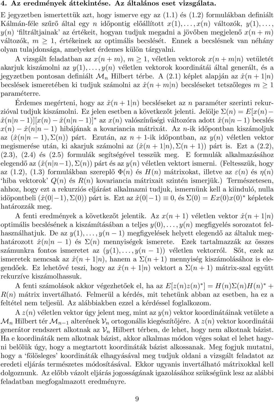 .., y(n) filtráltjainak az értékeit, hogyan tudjuk megadni a jövőben megjelenő x(n + m) változók, m 1, értékeinek az optimális becslését.
