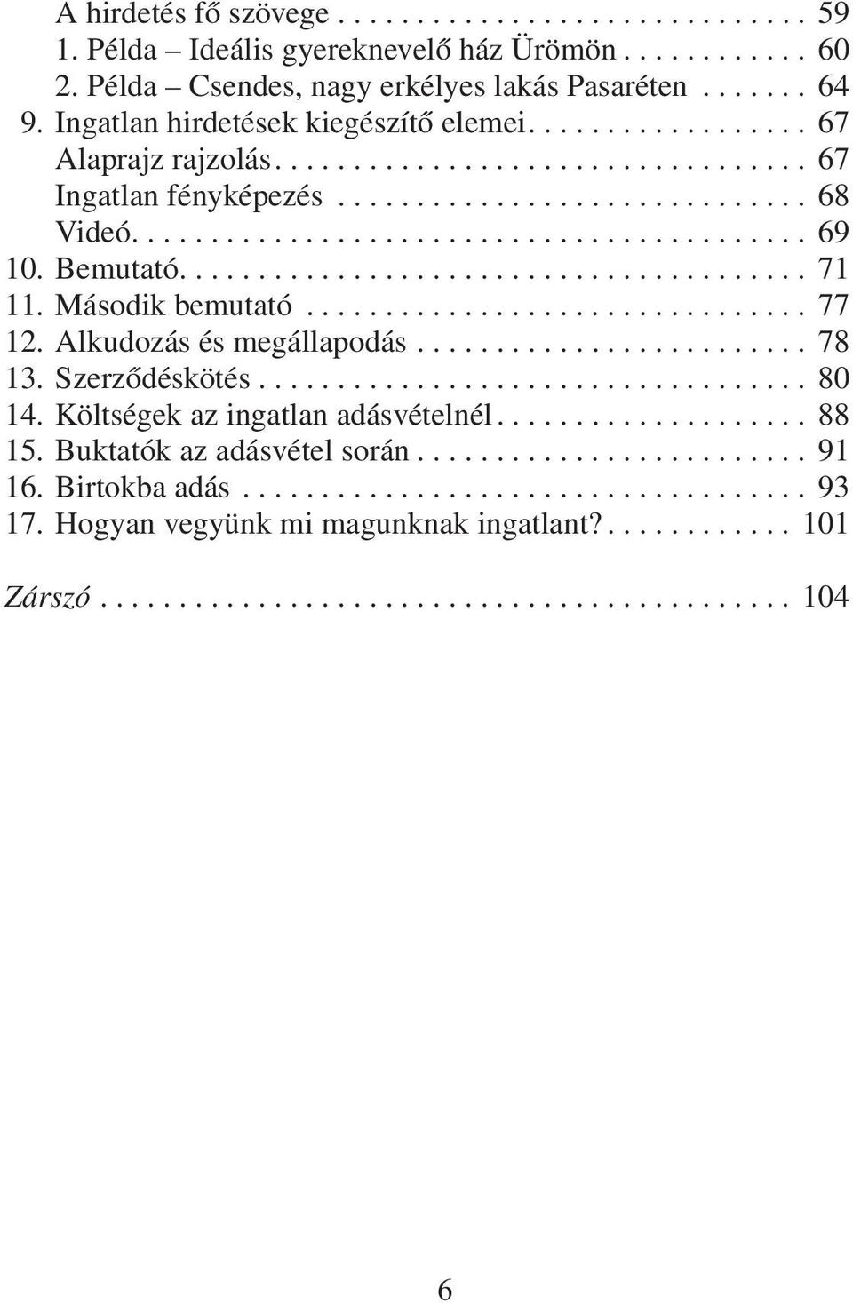 Bemutató........................................ 71 11. Második bemutató................................ 77 12. Alkudozás és megállapodás......................... 78 13. Szerzõdéskötés................................... 80 14.