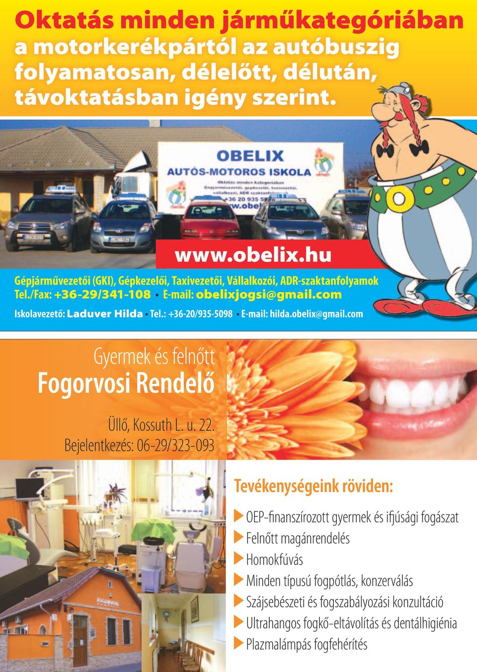 : +36-20/935-5098 E-mail: hilda.obelix@gmail.com Gyermek és felnőtt Fogorvosi Rendelő Üllő, Kossuth L. u. 22.