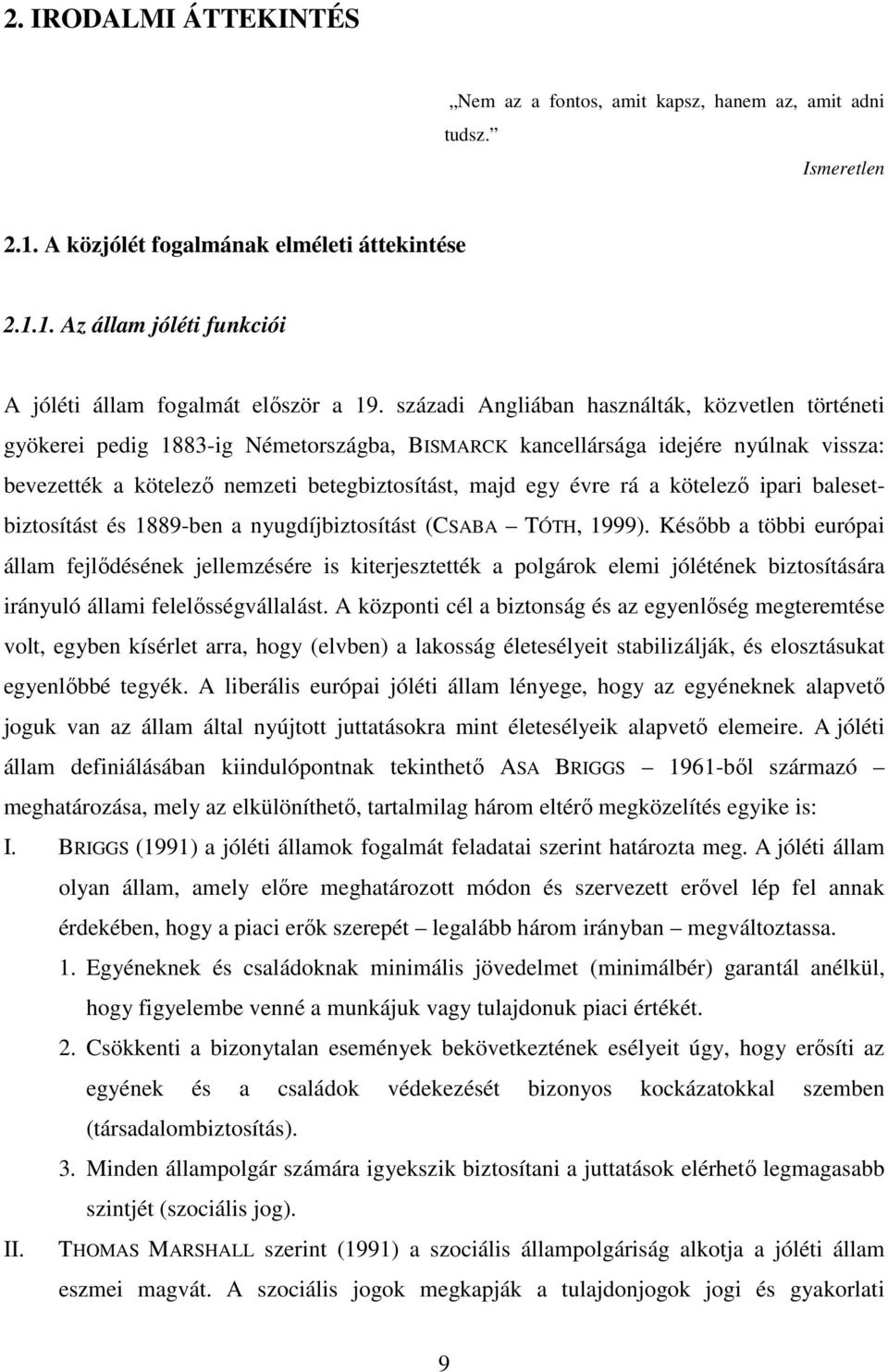 a kötelező ipari balesetbiztosítást és 1889-ben a nyugdíjbiztosítást (CSABA TÓTH, 1999).