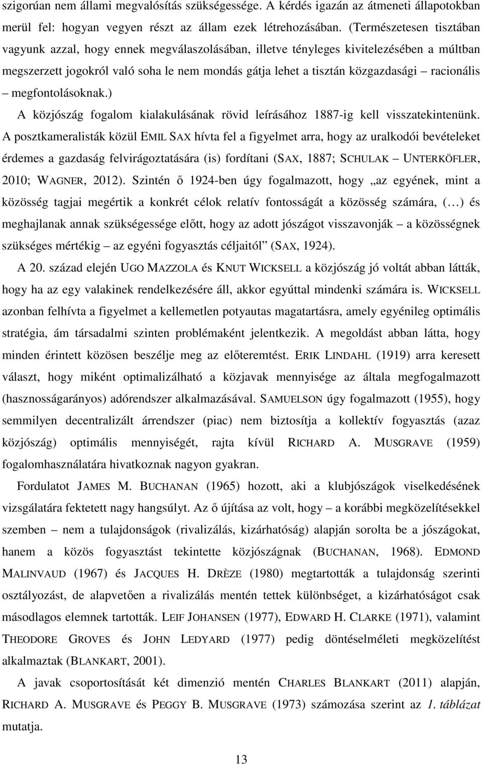 racionális megfontolásoknak.) A közjószág fogalom kialakulásának rövid leírásához 1887-ig kell visszatekintenünk.