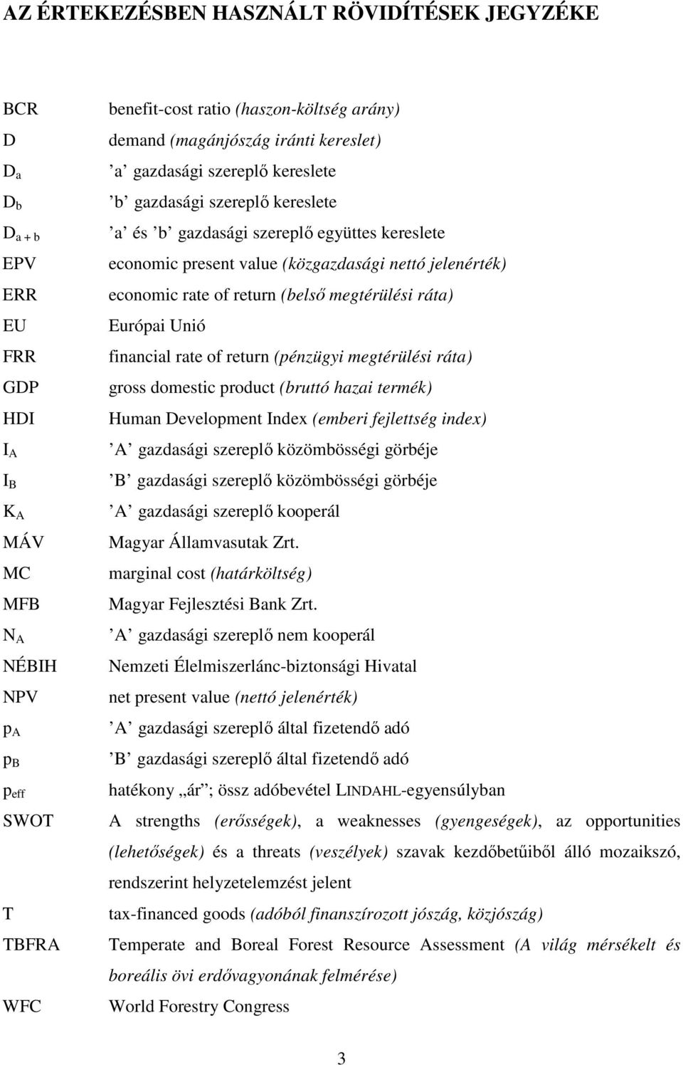 jelenérték) economic rate of return (belső megtérülési ráta) Európai Unió financial rate of return (pénzügyi megtérülési ráta) gross domestic product (bruttó hazai termék) Human Development Index