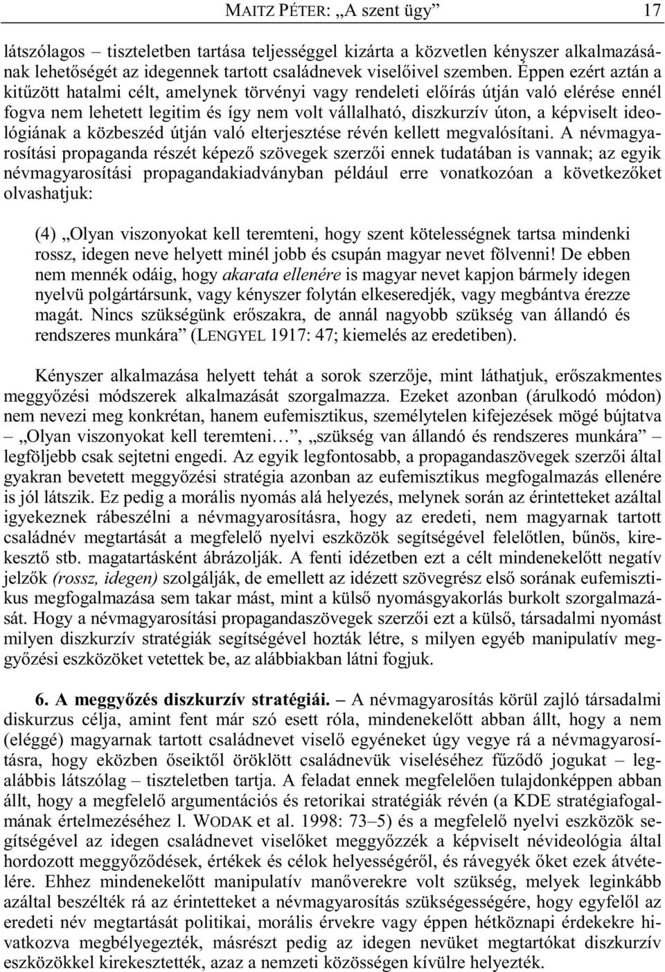 ideológiának a közbeszéd útján való elterjesztése révén kellett megvalósítani.