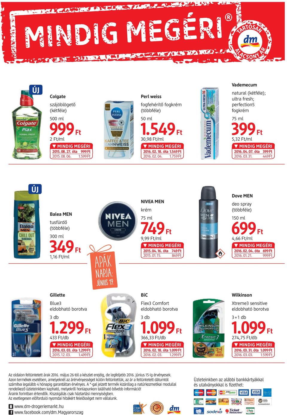 NIVEA MEN krém 75 ml 749 9,99 /ml 2015.04.16. óta 749 2015.01.15. 849 Dove MEN deo spray 150 ml 699 4,66 /ml 2016.02.04. óta 699 2016.01.21.