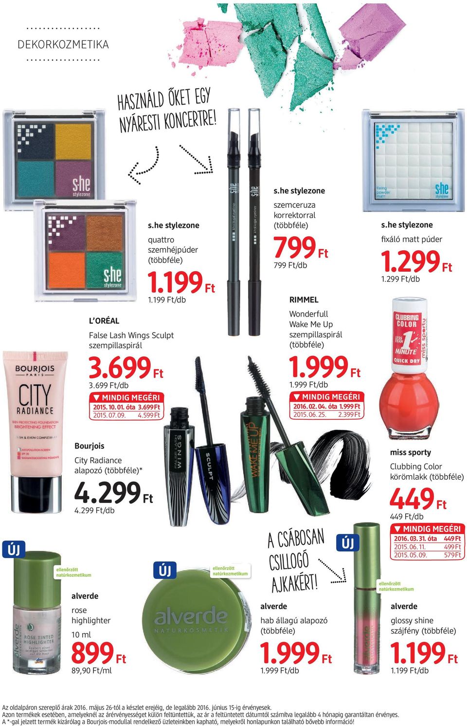 he stylezone fixáló matt púder 1.299 1.299 /db Bourjois City Radiance alapozó * 4.299 4.299 /db alverde rose highlighter 10 ml 899 89,90 /ml A csábosan csillogó ajkakért! alverde hab állagú alapozó 1.