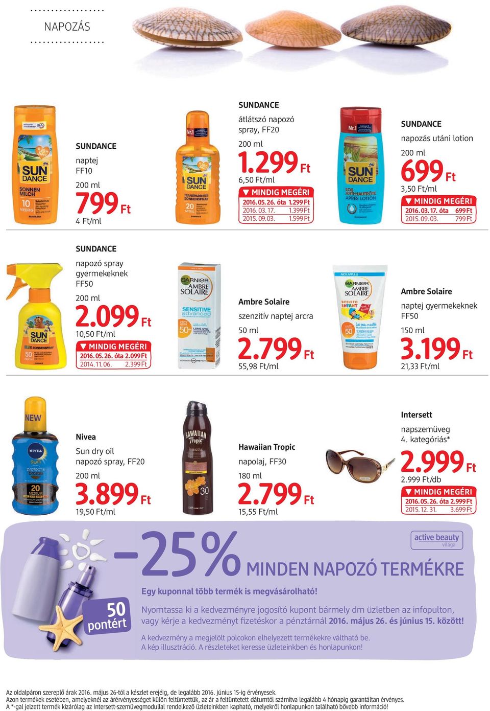 799 55,98 /ml Ambre Solaire naptej gyermekeknek FF50 150 ml 3.199 21,33 /ml Nivea Sun dry oil napozó spray, FF20 3.899 19,50 /ml Hawaiian Tropic napolaj, FF30 180 ml 2.