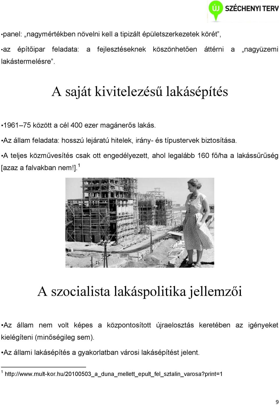 A teljes közművesítés csak ott engedélyezett, ahol legalább 160 fő/ha a lakássűrűség [azaz a falvakban nem!].