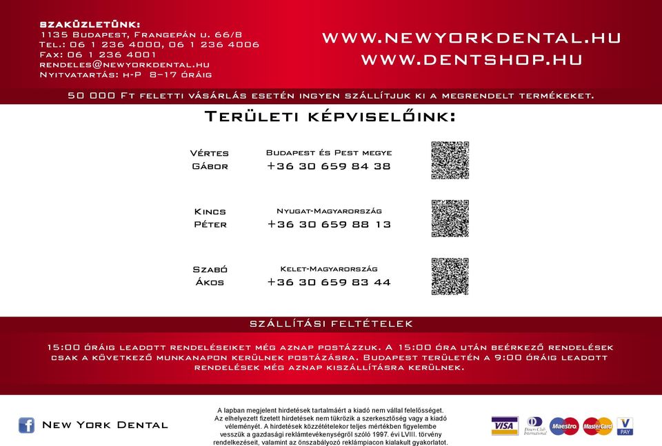 Területi képviselőink: Vértes Gábor Budapest és Pest megye +36 30 659 84 38 Kincs Péter Nyugat-Magyarország +36 30 659 88 13 Szabó Ákos Kelet-Magyarország +36 30 659 83 44 SZÁLLÍTÁSI FELTÉTELEK 15:00