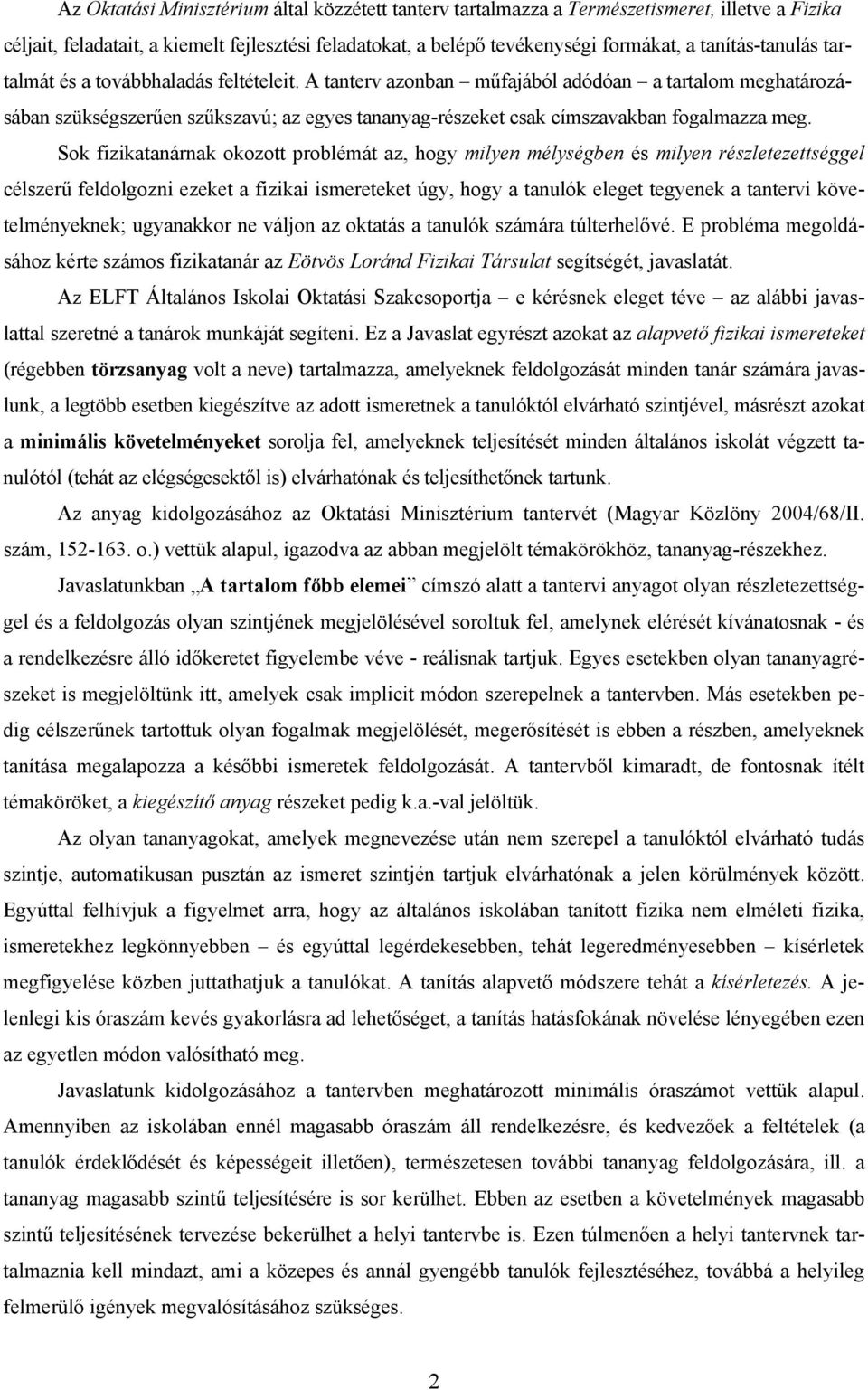 A tanterv azonban műfajából adódóan a tartalom meghatározásában szükségszerűen szűkszavú; az egyes tananyag-részeket csak címszavakban fogalmazza meg.