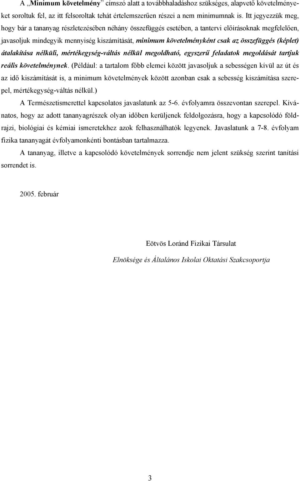 összefüggés (képlet) átalakítása nélküli, mértékegység-váltás nélkül megoldható, egyszerű feladatok megoldását tartjuk reális követelménynek.