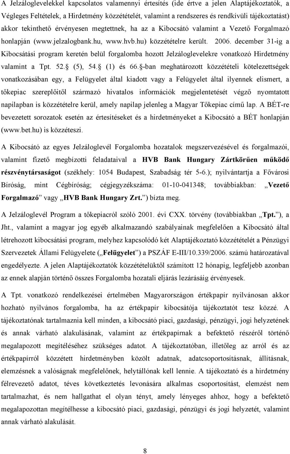 december 31-ig a Kibocsátási program keretén belül forgalomba hozott Jelzáloglevelekre vonatkozó Hirdetmény valamint a Tpt. 52. (5), 54. (1) és 66.