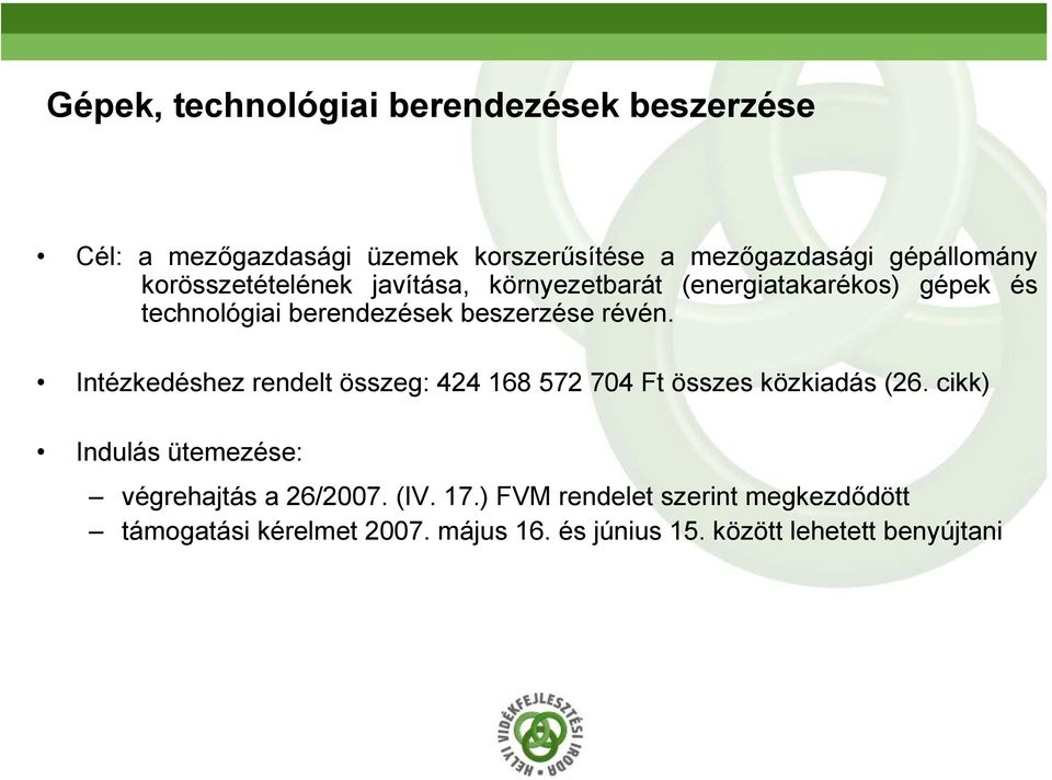 Intézkedéshez rendelt összeg: 424 168 572 704 Ft összes közkiadás (26. cikk) Indulás ütemezése: végrehajtás a 26/2007.