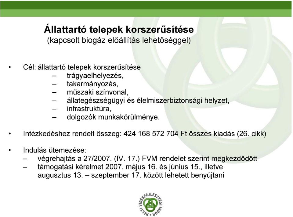 Intézkedéshez rendelt összeg: 424 168 572 704 Ft összes kiadás (26. cikk) Indulás ütemezése: végrehajtás a 27/2007. (IV. 17.