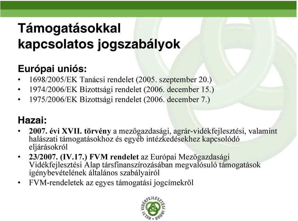 törvény a mezőgazdasági, agrár-vidékfejlesztési, valamint halászati támogatásokhoz és egyéb intézkedésekhez kapcsolódó eljárásokról 23/2007. (IV.