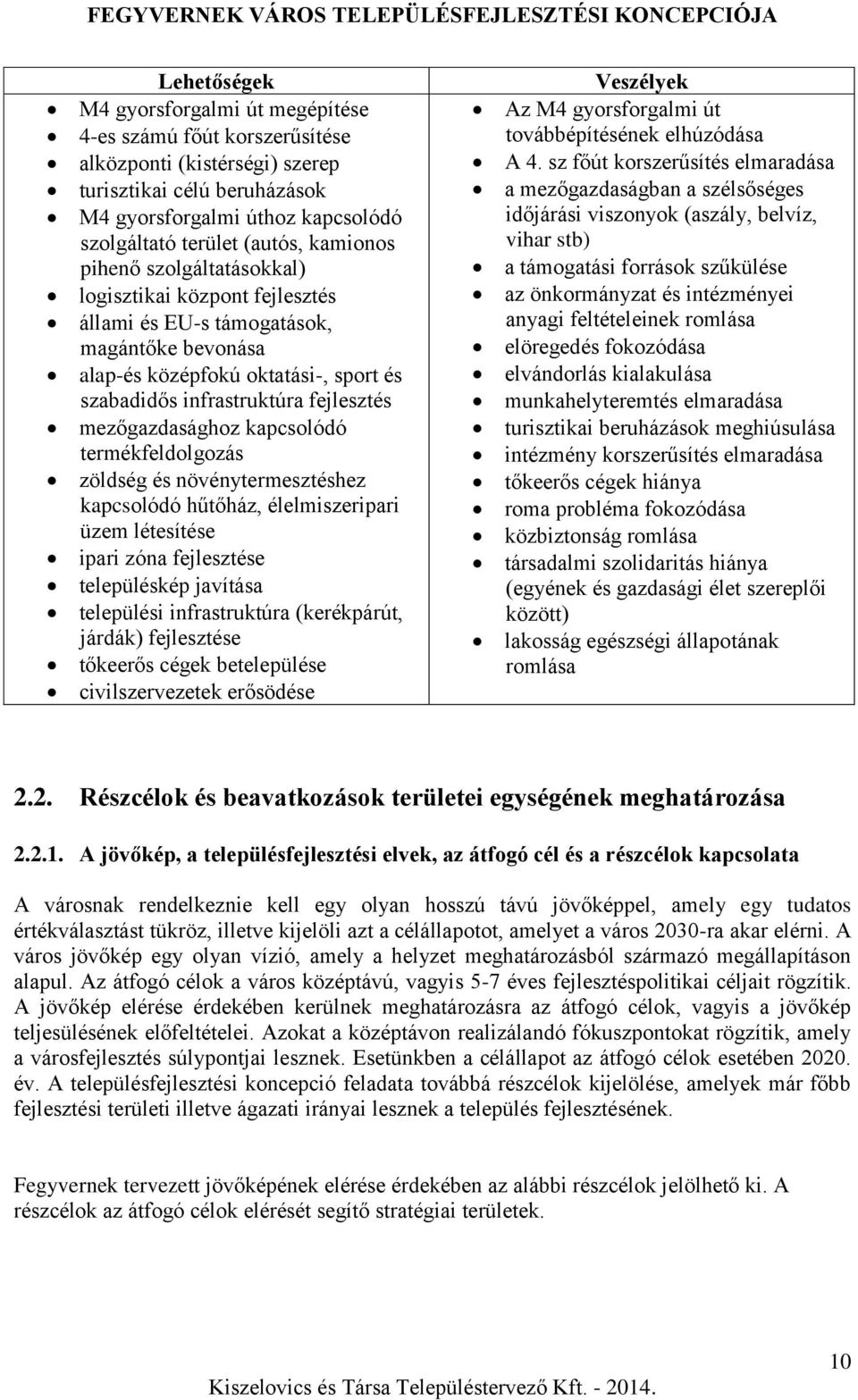 mezőgazdasághoz kapcsolódó termékfeldolgozás zöldség és növénytermesztéshez kapcsolódó hűtőház, élelmiszeripari üzem létesítése ipari zóna fejlesztése településkép javítása települési infrastruktúra