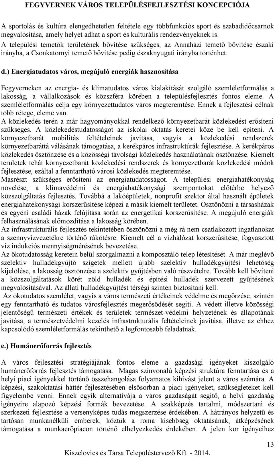 ) Energiatudatos város, megújuló energiák hasznosítása Fegyverneken az energia- és klímatudatos város kialakítását szolgáló szemléletformálás a lakosság, a vállalkozások és közszféra körében a