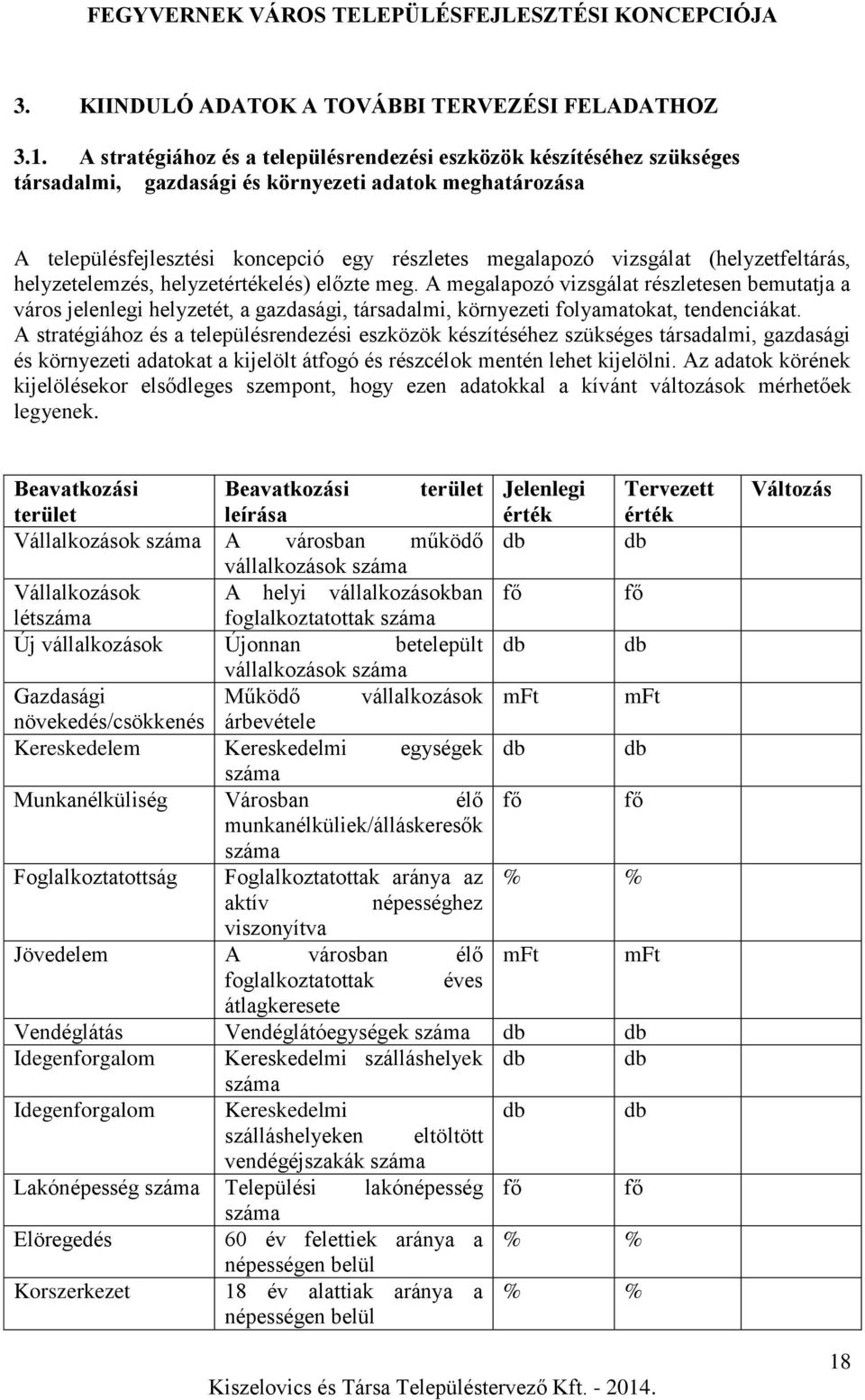 (helyzetfeltárás, helyzetelemzés, helyzetértékelés) előzte meg.