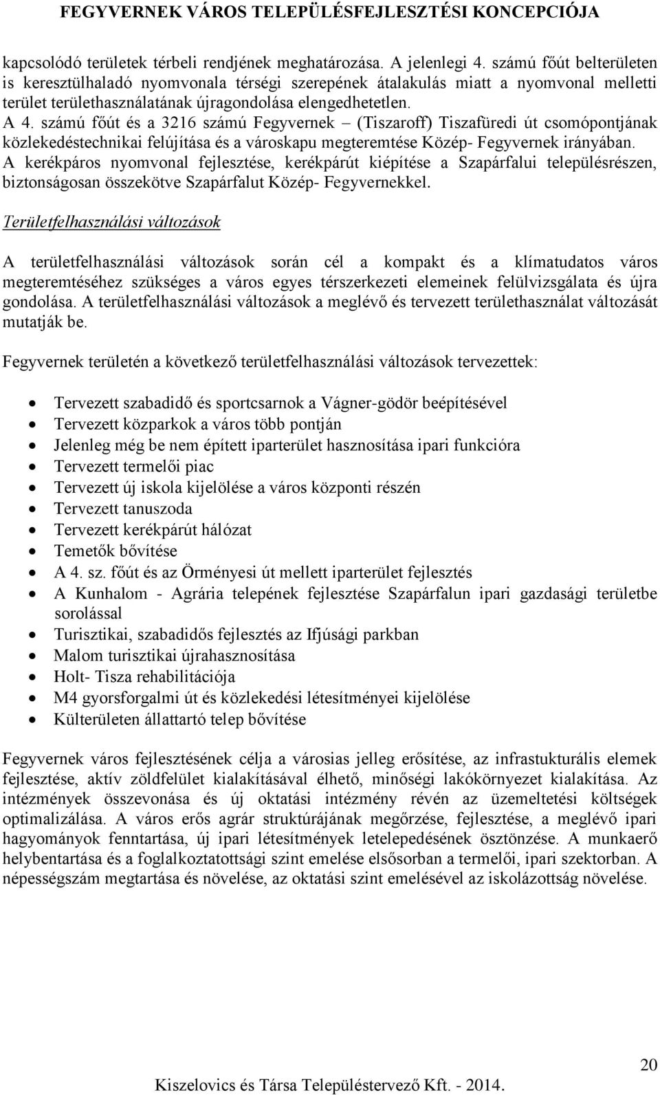 számú főút és a 3216 számú Fegyvernek (Tiszaroff) Tiszafüredi út csomópontjának közlekedéstechnikai felújítása és a városkapu megteremtése Közép- Fegyvernek irányában.