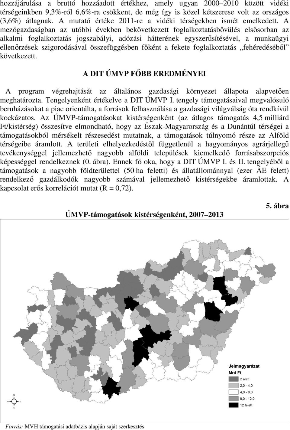 A mezőgazdaságban az utóbbi években bekövetkezett foglalkoztatásbővülés elsősorban az alkalmi foglalkoztatás jogszabályi, adózási hátterének egyszerűsítésével, a munkaügyi ellenőrzések szigorodásával