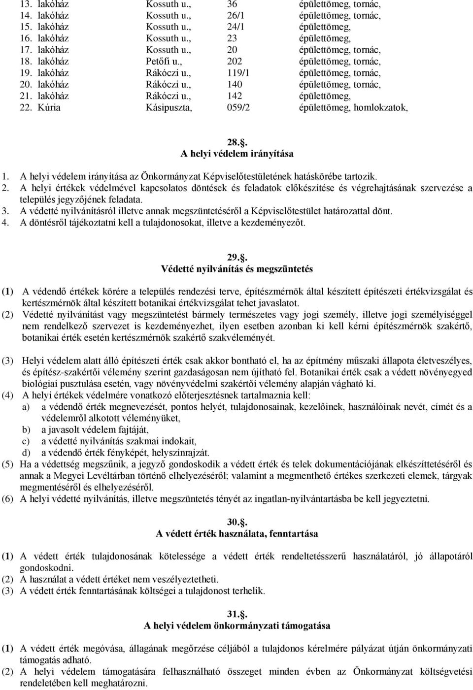 lakóház Rákóczi u., 142 épülettömeg, 22. Kúria Kásipuszta, 059/2 épülettömeg, homlokzatok, 28.. A helyi védelem irányítása 1.