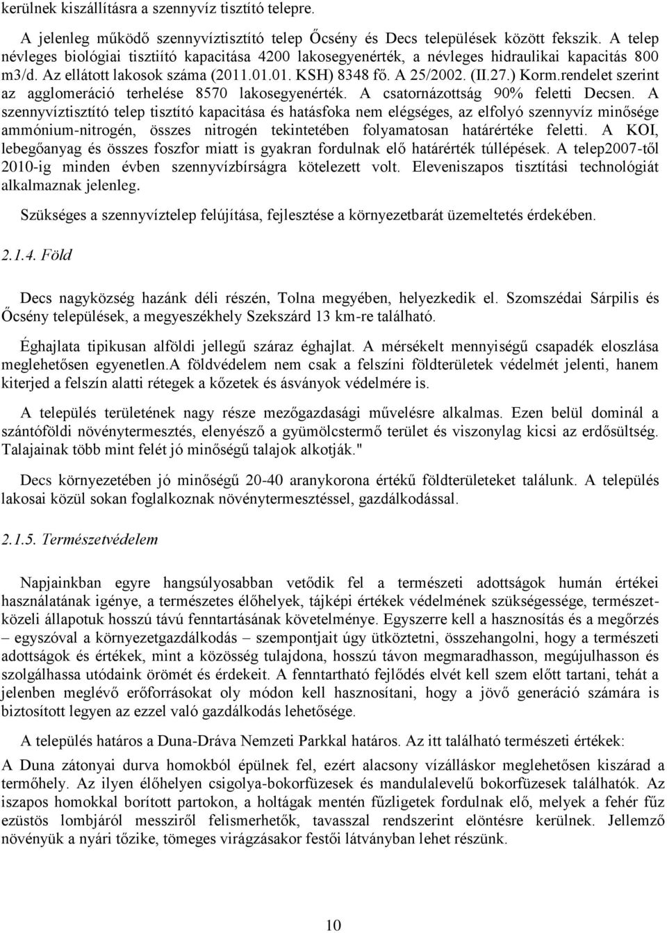 rendelet szerint az agglomeráció terhelése 8570 lakosegyenérték. A csatornázottság 90% feletti Decsen.