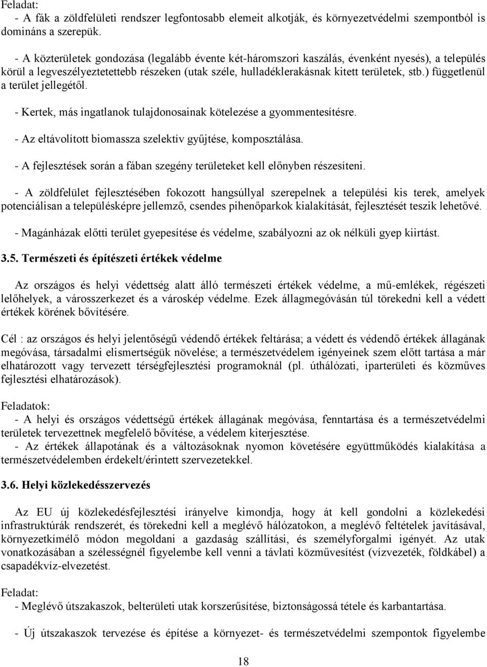 ) függetlenül a terület jellegétől. - Kertek, más ingatlanok tulajdonosainak kötelezése a gyommentesítésre. - Az eltávolított biomassza szelektív gyűjtése, komposztálása.