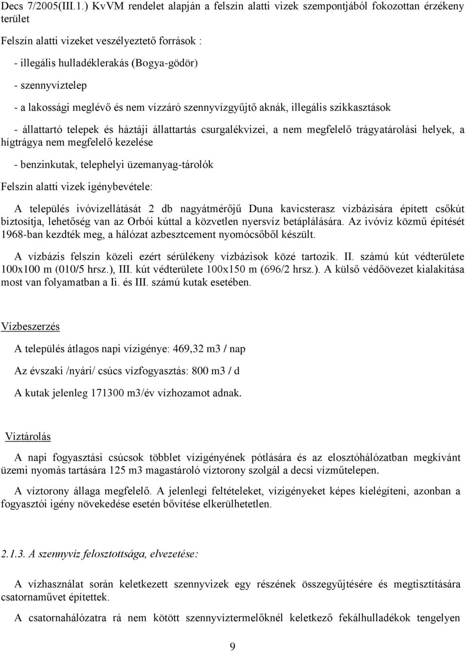 lakossági meglévő és nem vízzáró szennyvízgyűjtő aknák, illegális szikkasztások - állattartó telepek és háztáji állattartás csurgalékvizei, a nem megfelelő trágyatárolási helyek, a hígtrágya nem