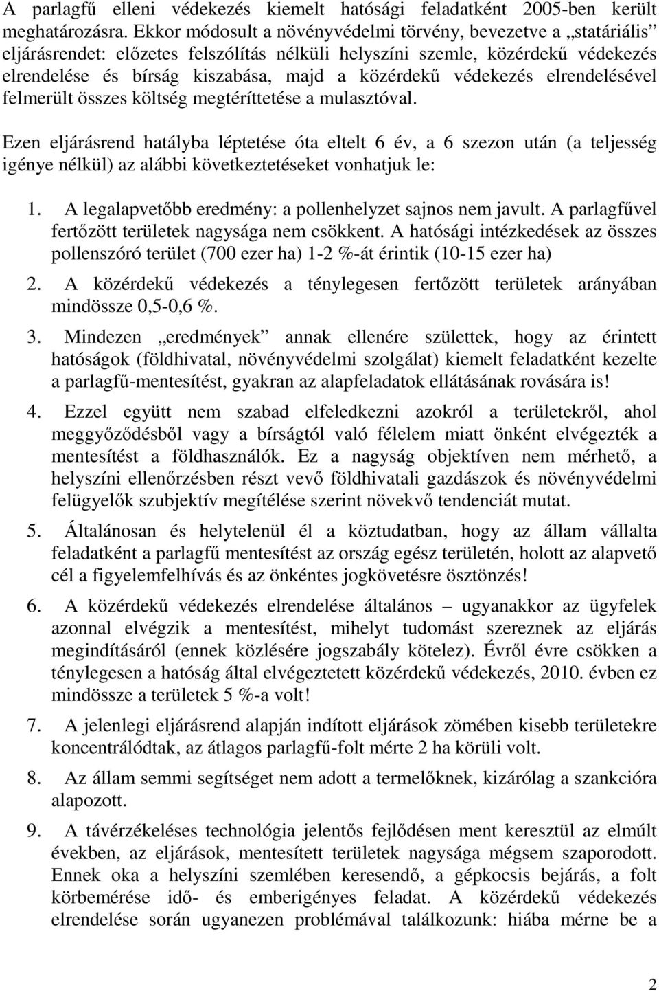 védekezés elrendelésével felmerült összes költség megtéríttetése a mulasztóval.