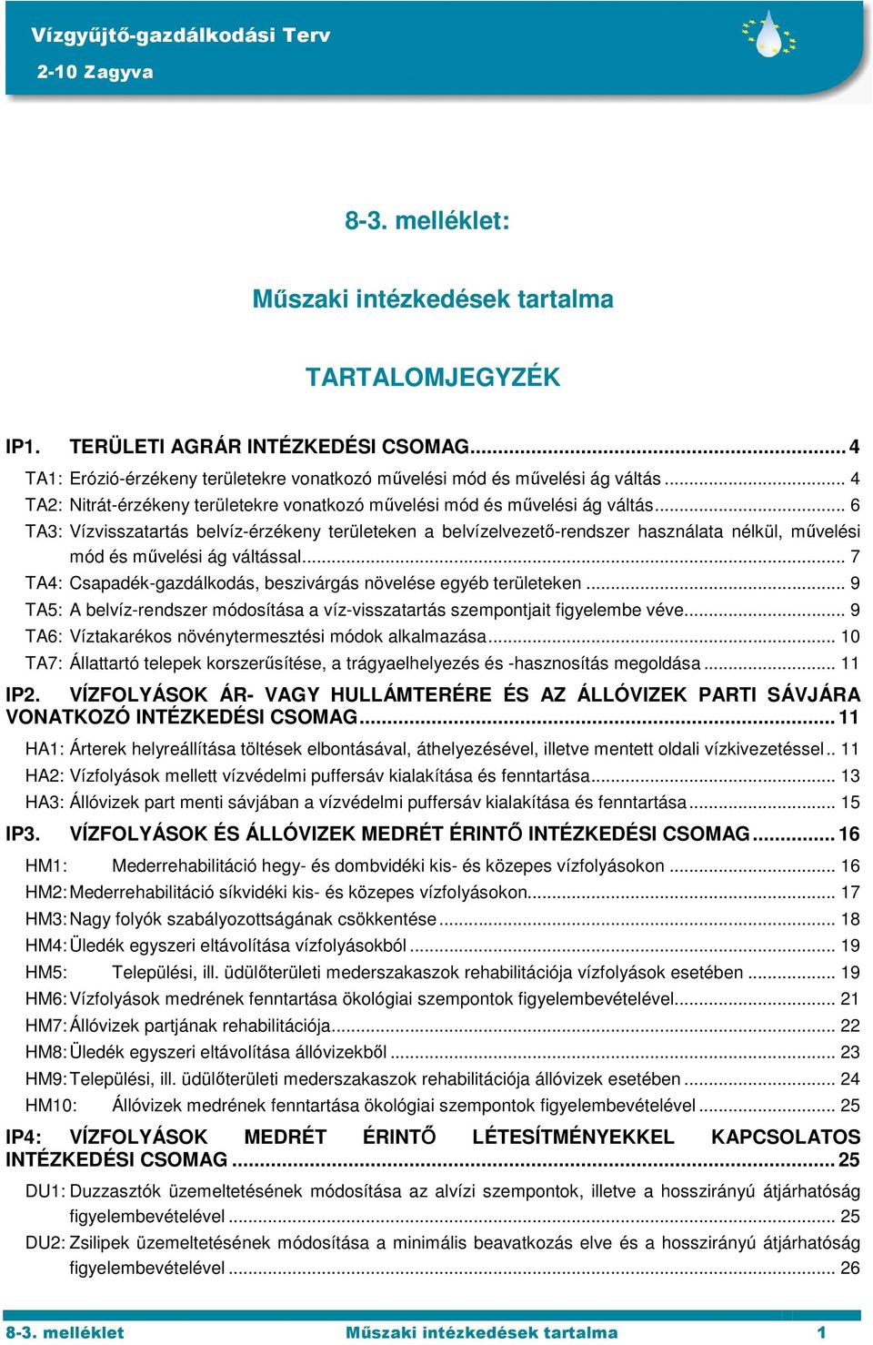 .. 6 TA3: Vízvisszatartás belvíz-érzékeny területeken a belvízelvezető-rendszer használata nélkül, művelési mód és művelési ág váltással.