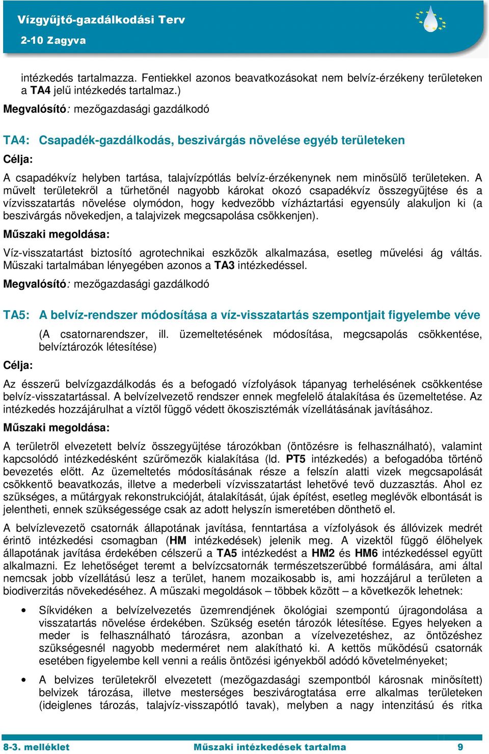 A művelt területekről a tűrhetőnél nagyobb károkat okozó csapadékvíz összegyűjtése és a vízvisszatartás növelése olymódon, hogy kedvezőbb vízháztartási egyensúly alakuljon ki (a beszivárgás