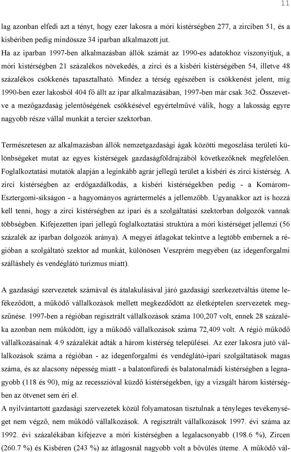 csökkenés tapasztalható. Mindez a térség egészében is csökkenést jelent, míg 1990-ben ezer lakosból 404 fő állt az ipar alkalmazásában, 1997-ben már csak 362.