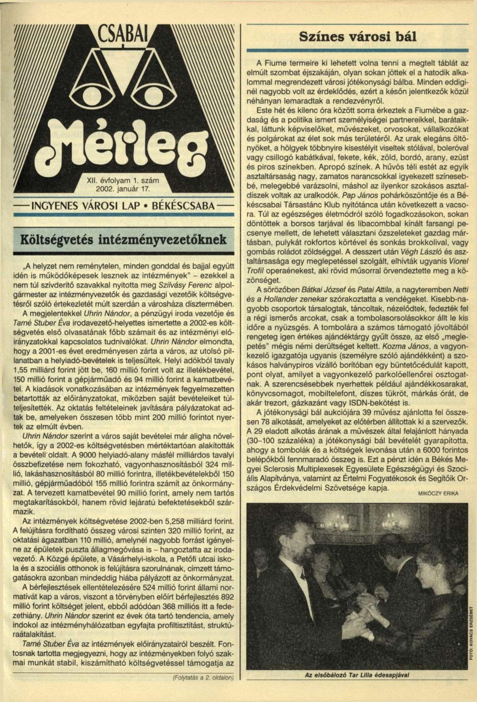 A megjelentekkel Uhrin Nándor, a pénzügyi iroda vezetője és Tarné Stuber Éva irodavezető-helyettes ismertette a 2002-es költségvetés első olvasatának főbb számait és az intézményi előirányzatokkal