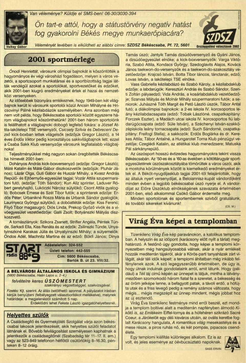 72, 560 Országgyűlési választások 2002 f 200 sportmérlege Ónodi Henriettát, városunk olimpiai bajnokát is köszöntötték a hagyományos év végi városházi fogadáson, melyen a város vezetői, a