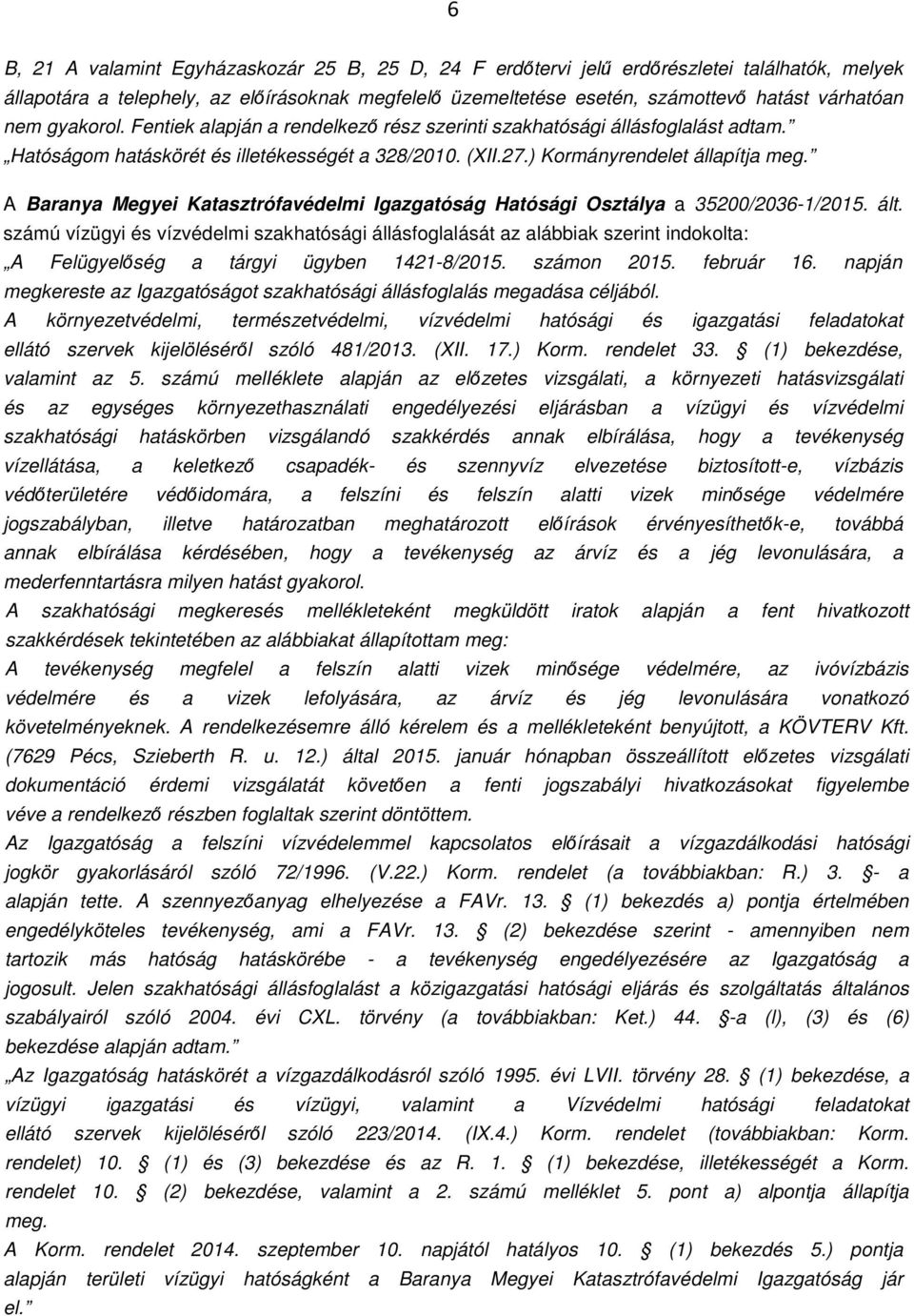 A Baranya Megyei Katasztrófavédelmi Igazgatóság Hatósági Osztálya a 35200/2036-1/2015. ált.