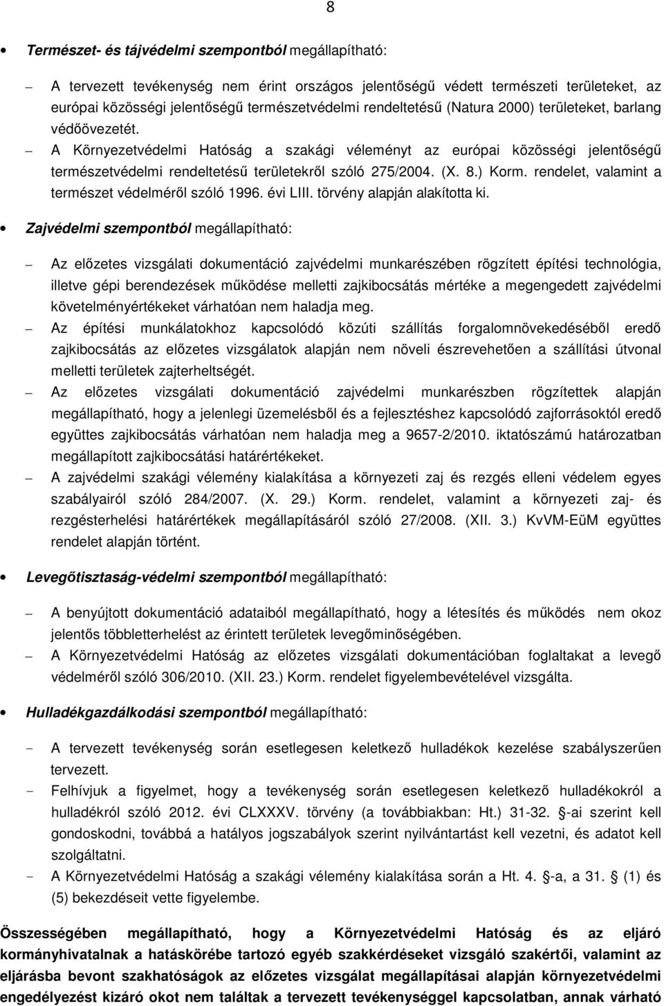 (X. 8.) Korm. rendelet, valamint a természet védelméről szóló 1996. évi LIII. törvény alapján alakította ki.