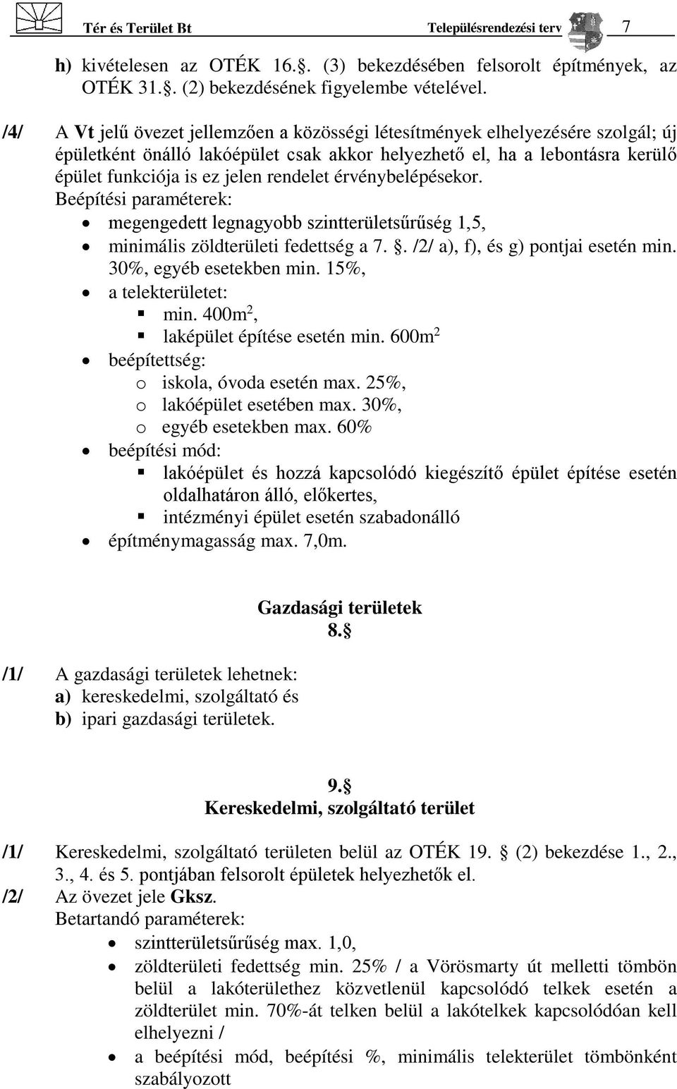 érvénybelépésekor. Beépítési paraméterek: megengedett legnagyobb szintterületsűrűség 1,5, minimális zöldterületi fedettség a 7.. /2/ a), f), és g) pontjai esetén min. 30%, egyéb esetekben min.