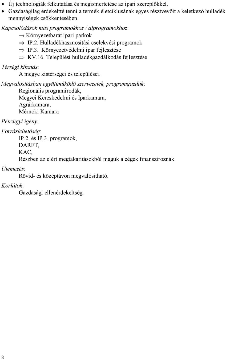 Hulladékhasznosítási cselekvési programok 8 IP.3. Környezetvédelmi ipar fejlesztése 8 KV.16.