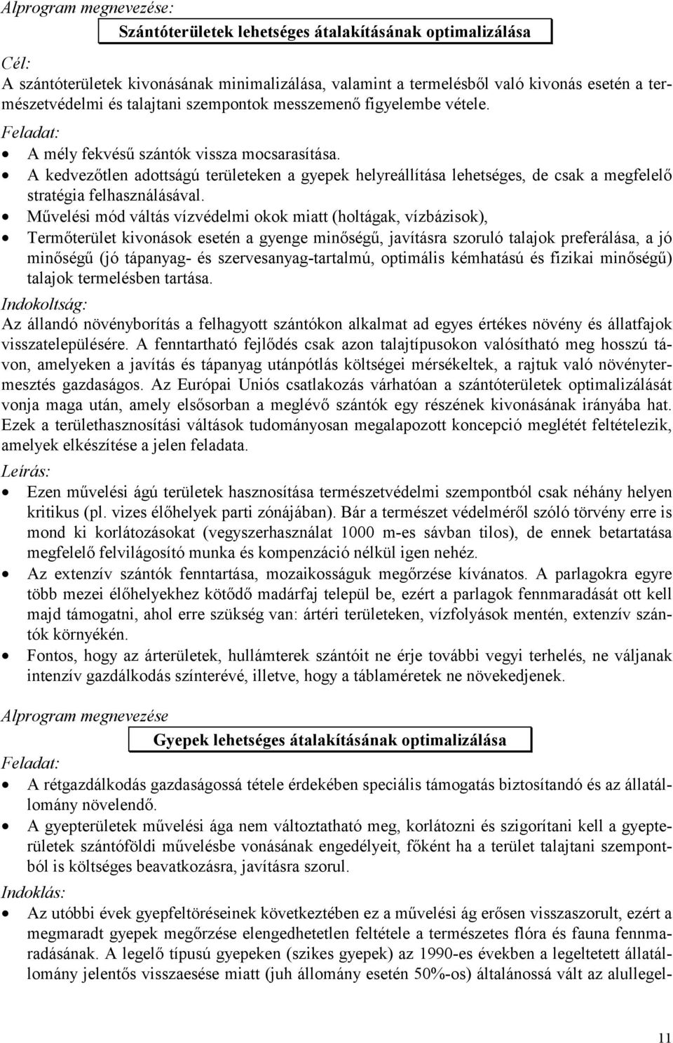 8 A kedvezőtlen adottságú területeken a gyepek helyreállítása lehetséges, de csak a megfelelő stratégia felhasználásával.