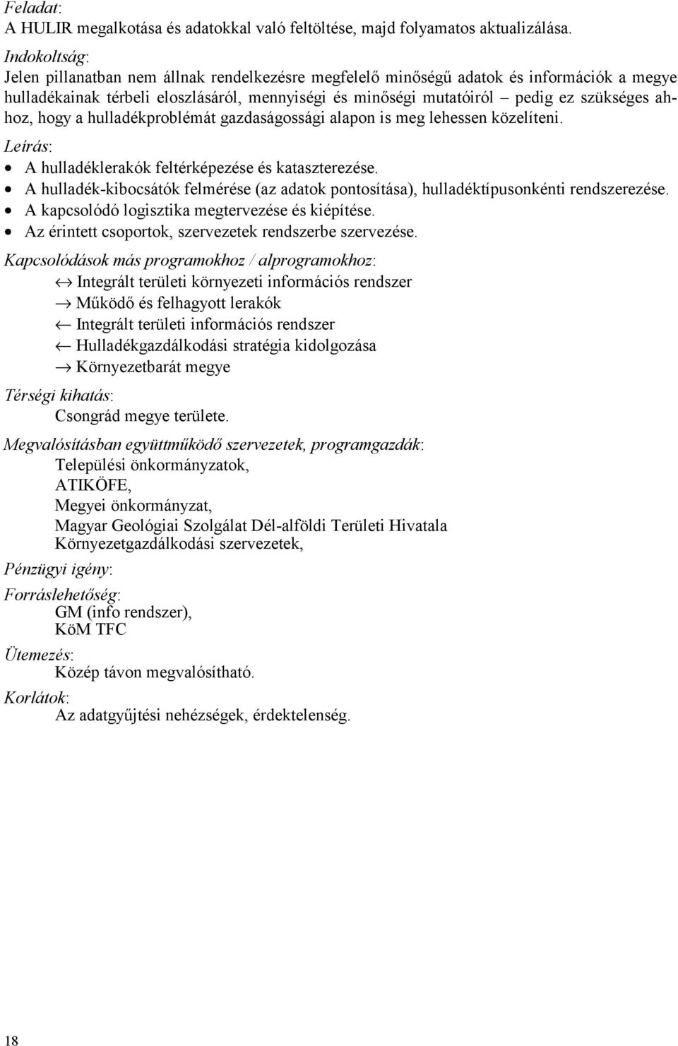 hulladékproblémát gazdaságossági alapon is meg lehessen közelíteni. 8 A hulladéklerakók feltérképezése és kataszterezése.