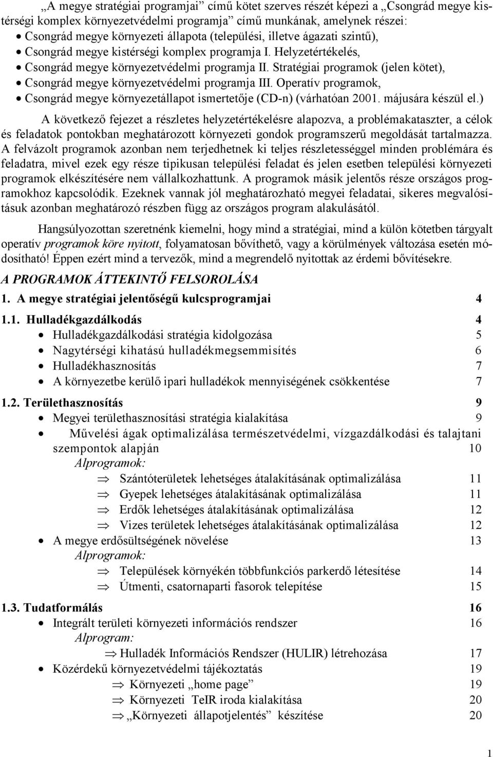 Stratégiai programok (jelen kötet), Csongrád megye környezetvédelmi programja III. Operatív programok, Csongrád megye környezetállapot ismertetője (CD-n) (várhatóan 2001. májusára készül el.