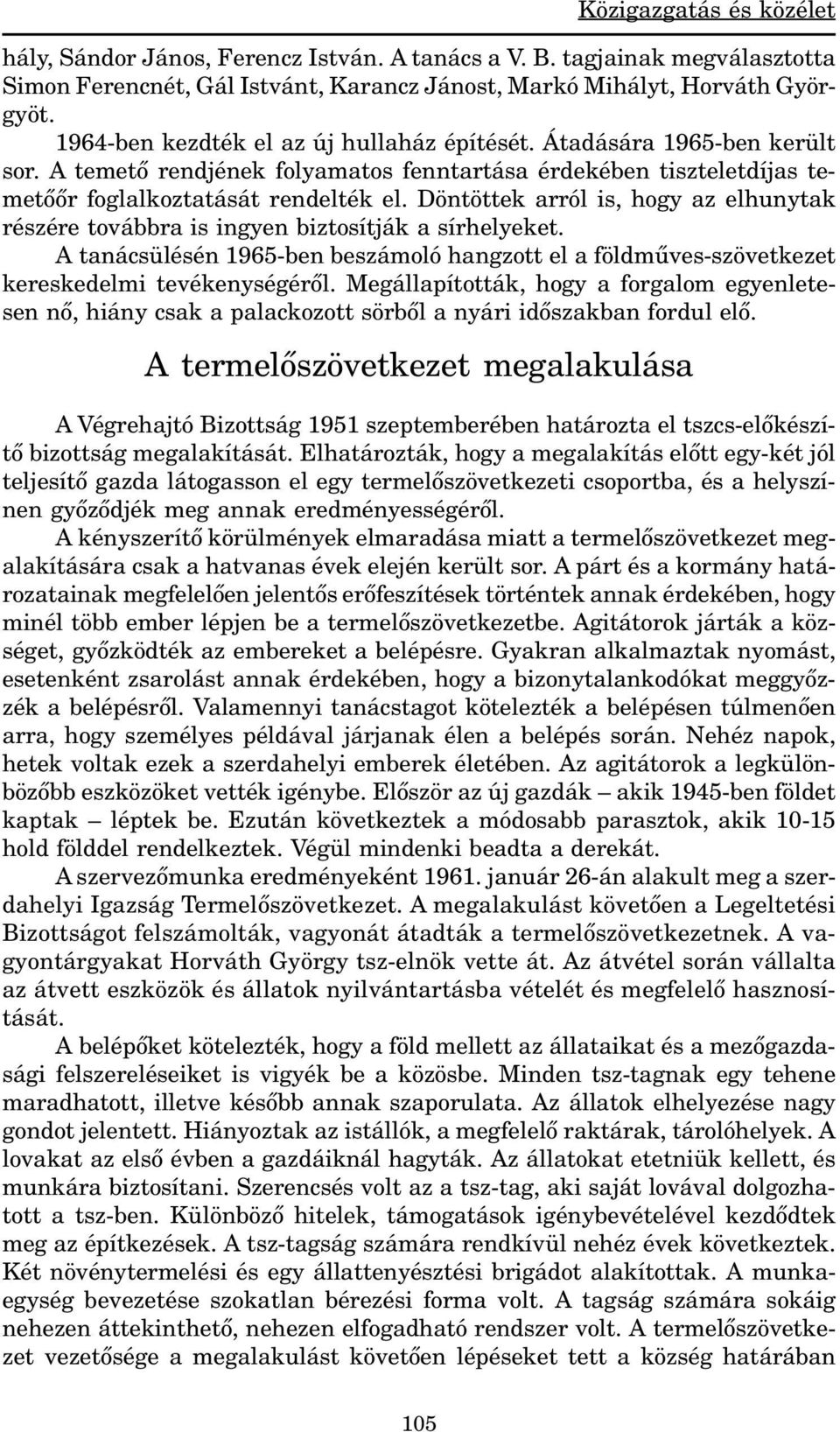 Döntöttek arról is, hogy az elhunytak részére továbbra is ingyen biztosítják a sírhelyeket. A tanácsülésén 1965-ben beszámoló hangzott el a földmûves-szövetkezet kereskedelmi tevékenységérõl.