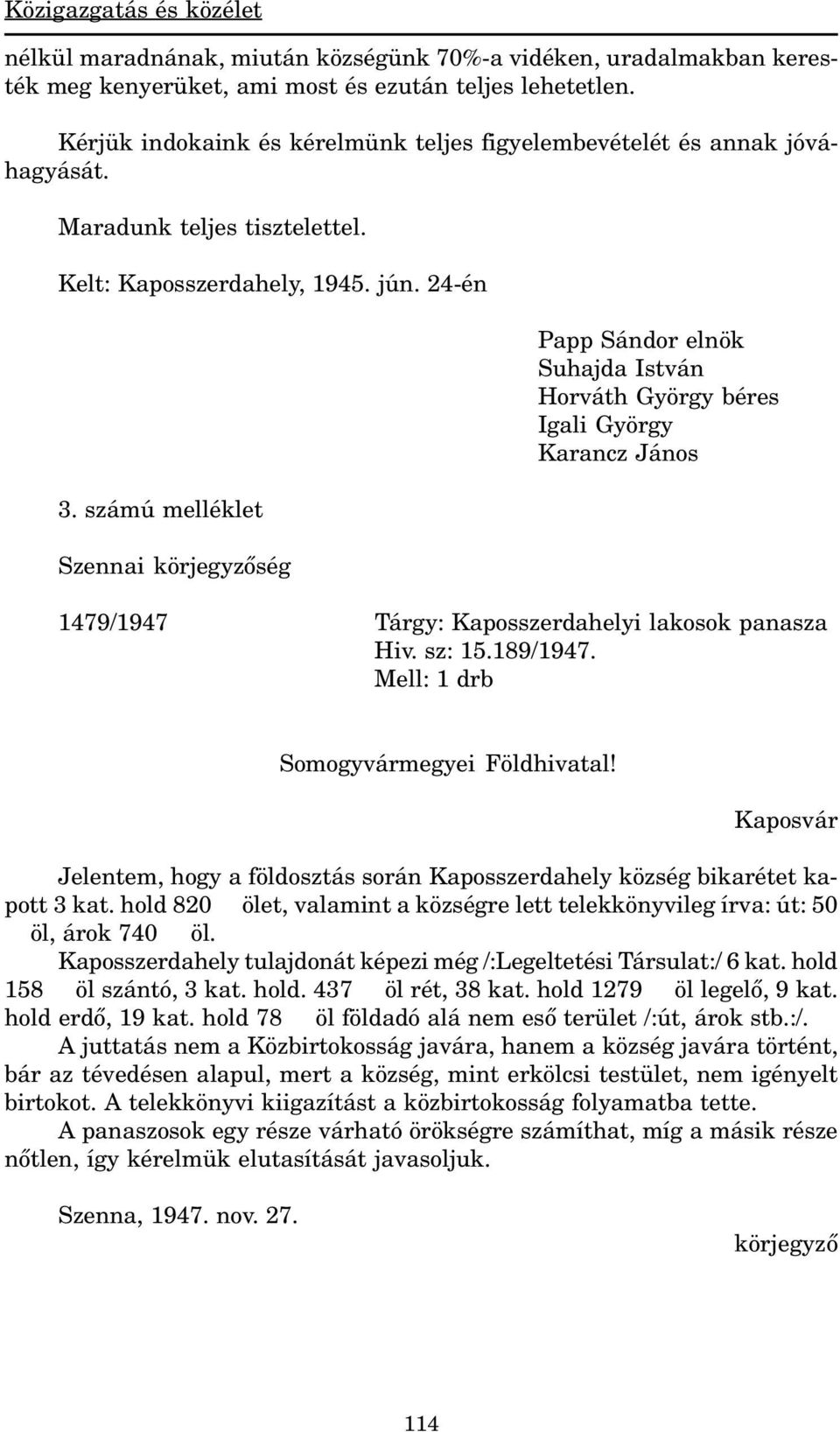 számú melléklet Szennai körjegyzõség Papp Sándor elnök Suhajda István Horváth György béres Igali György Karancz János 1479/1947 Tárgy: Kaposszerdahelyi lakosok panasza Hiv. sz: 15.189/1947.