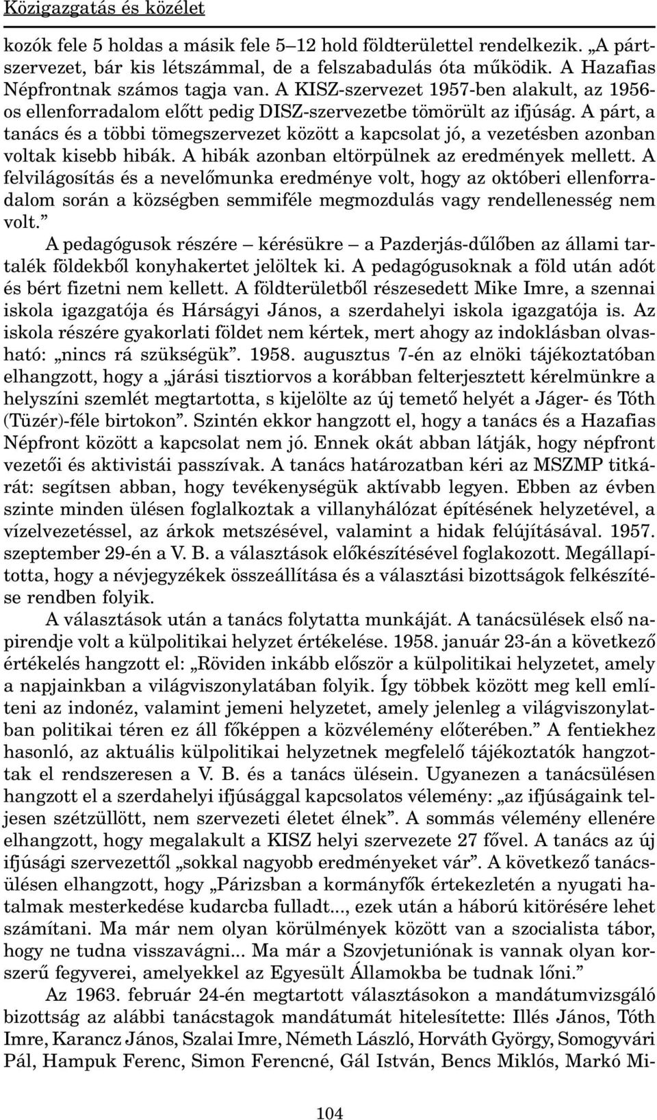 A párt, a tanács és a többi tömegszervezet között a kapcsolat jó, a vezetésben azonban voltak kisebb hibák. A hibák azonban eltörpülnek az eredmények mellett.