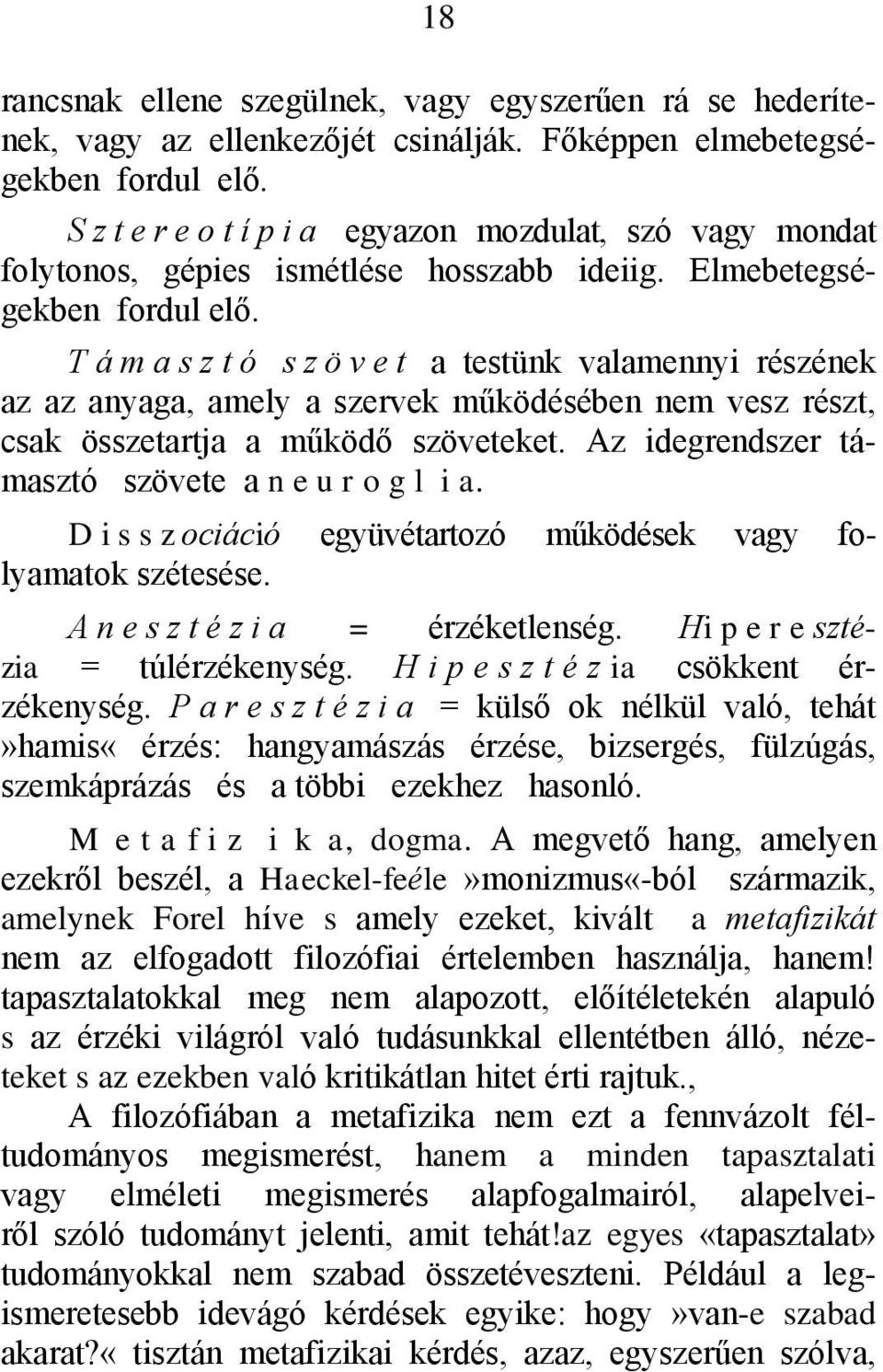 T á m a s z t ó s z ö v e t a testünk valamennyi részének az az anyaga, amely a szervek működésében nem vesz részt, csak összetartja a működő szöveteket.