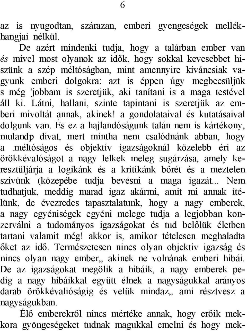 úgy megbecsüljük s még 'jobbam is szeretjük, aki tanítani is a maga testével áll ki. Látni, hallani, szinte tapintani is szeretjük az emberi mivoltát annak, akinek!