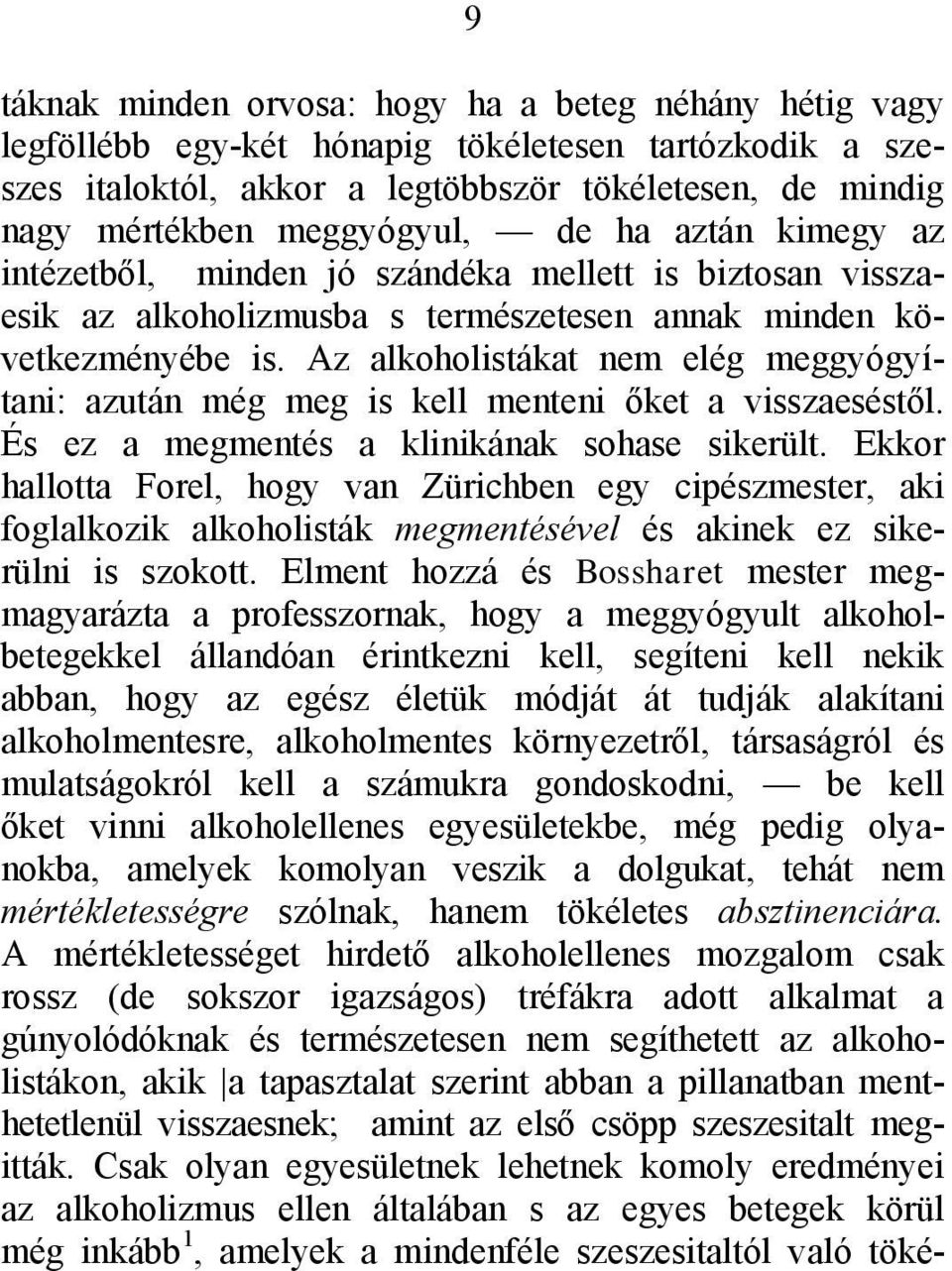 Az alkoholistákat nem elég meggyógyítani: azután még meg is kell menteni őket a visszaeséstől. És ez a megmentés a klinikának sohase sikerült.