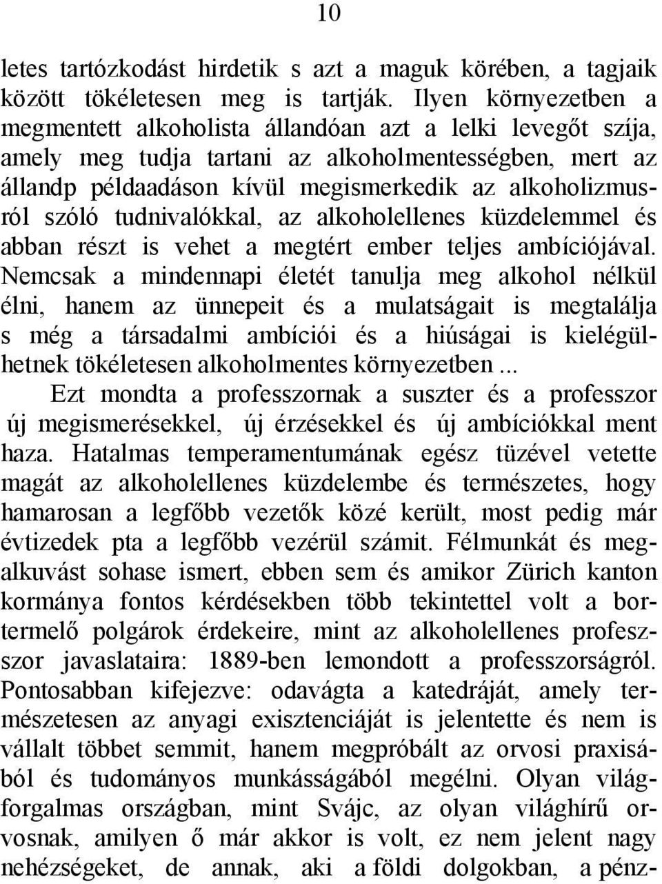 szóló tudnivalókkal, az alkoholellenes küzdelemmel és abban részt is vehet a megtért ember teljes ambíciójával.